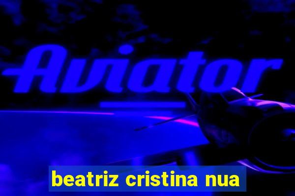 beatriz cristina nua